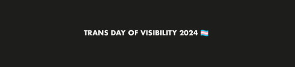 TRANS DAY OF VISIBILITY 2024